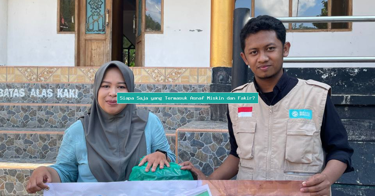 Siapa Saja yang Termasuk Asnaf Miskin dan Fakir?